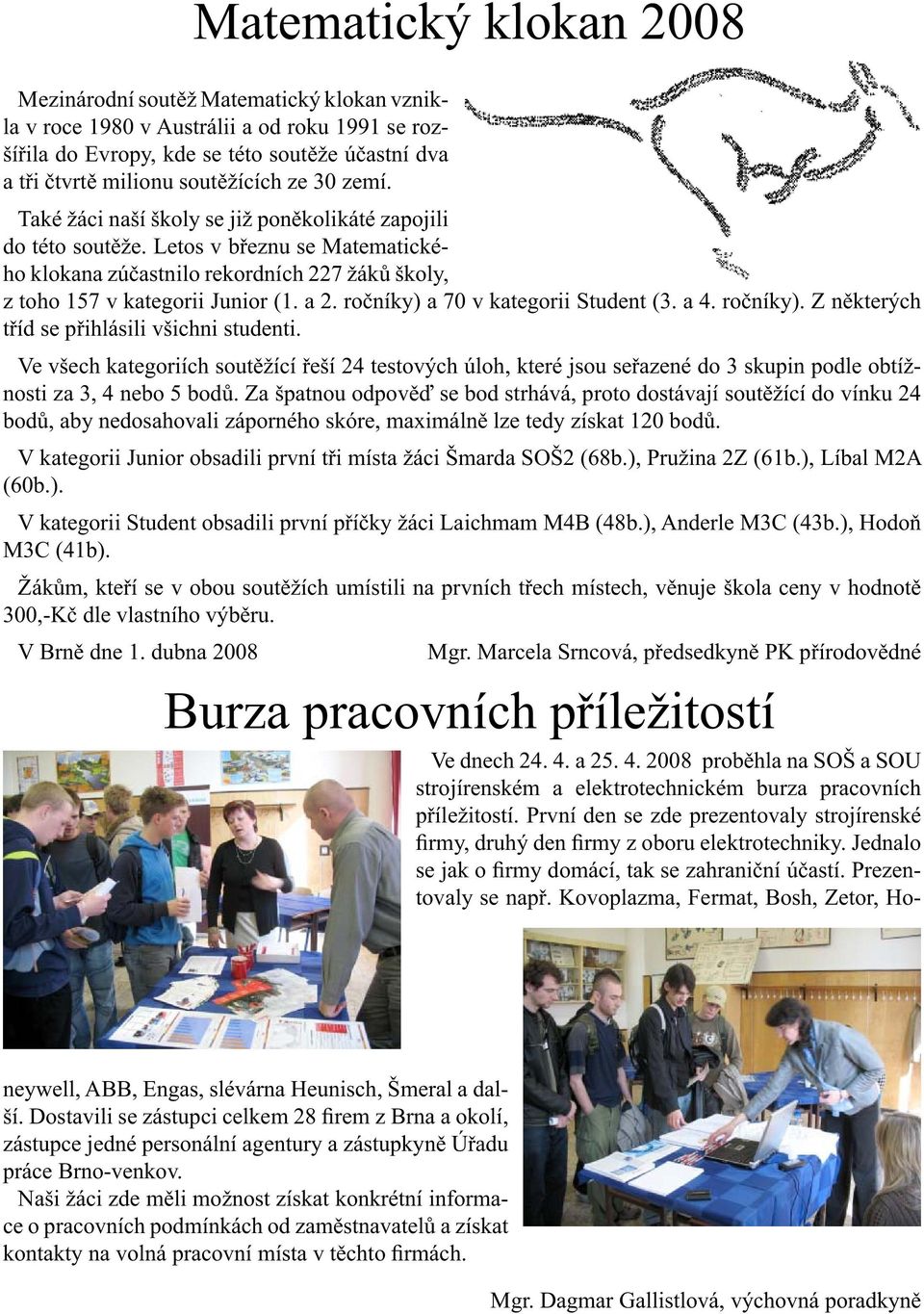 ročníky) a 70 v kategorii Student (3. a 4. ročníky). Z některých tříd se přihlásili všichni studenti.
