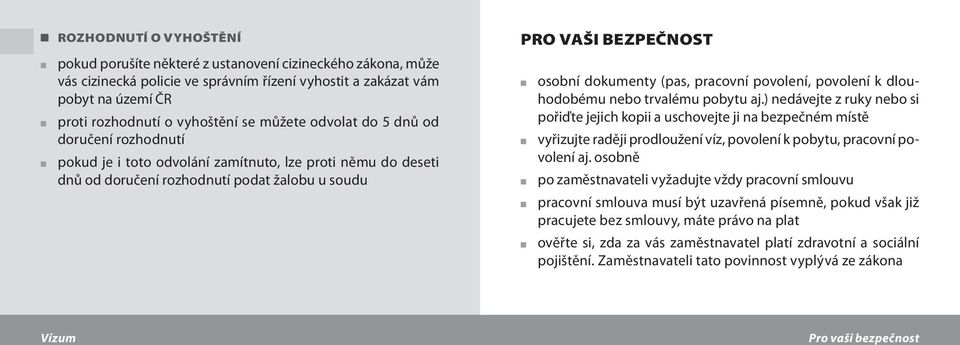 pracovní povolení, povolení k dlouhodobému nebo trvalému pobytu aj.