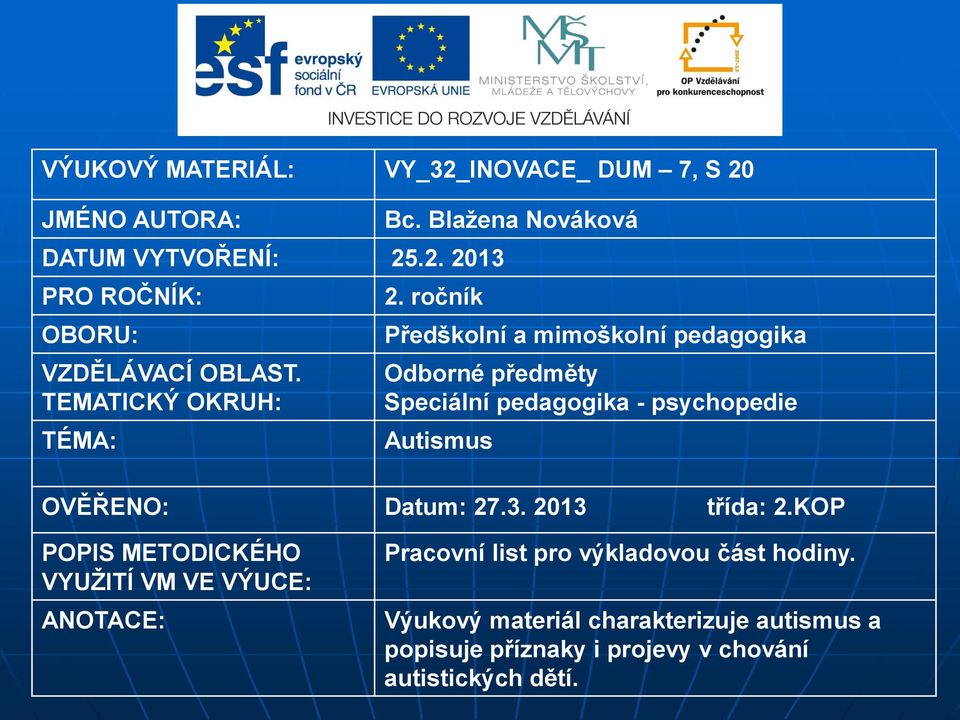 ročník Předškolní a mimoškolní pedagogika Odborné předměty Speciální pedagogika - psychopedie Autismus OVĚŘENO: Datum: 27.3.