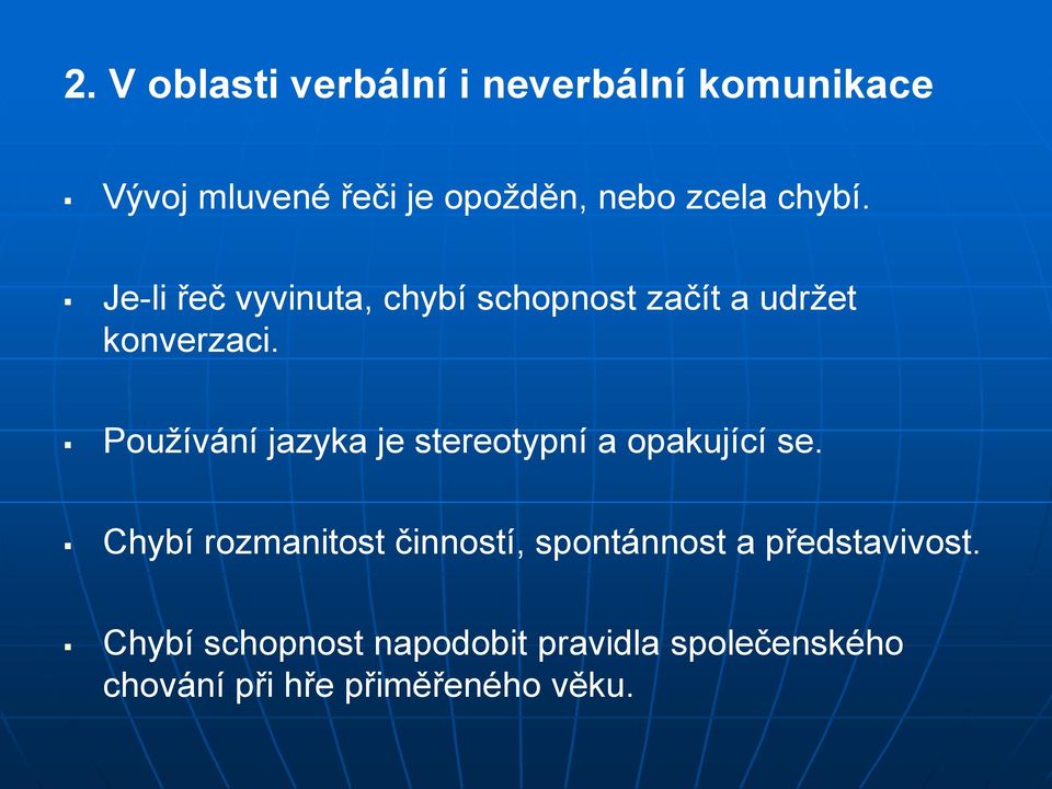 Používání jazyka je stereotypní a opakující se.