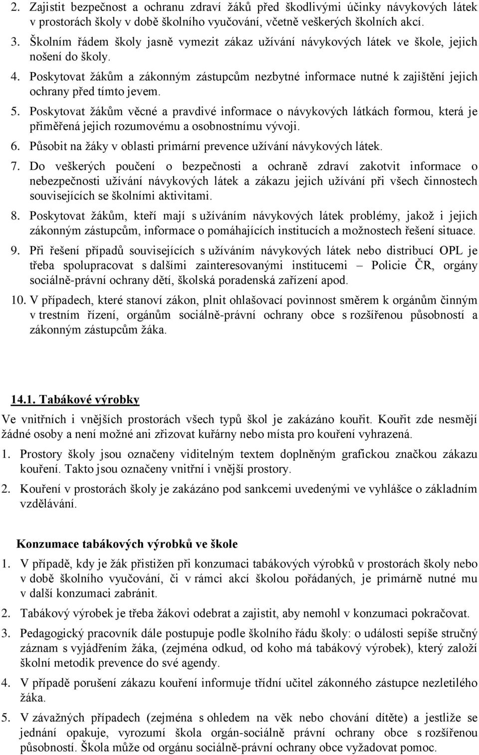 Poskytovat žákům a zákonným zástupcům nezbytné informace nutné k zajištění jejich ochrany před tímto jevem. 5.