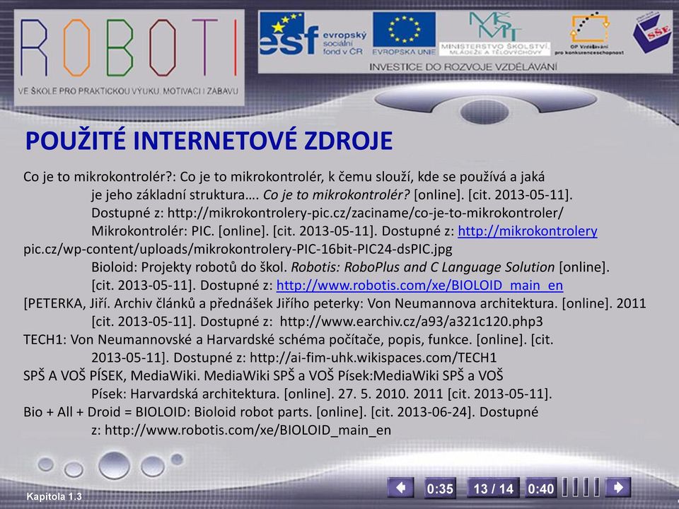 cz/wp-content/uploads/mikrokontrolery-pic-16bit-pic24-dspic.jpg Bioloid: Projekty robotů do škol. Robotis: RoboPlus and C Language Solution [online]. [cit. 2013-05-11]. Dostupné z: http://www.robotis.