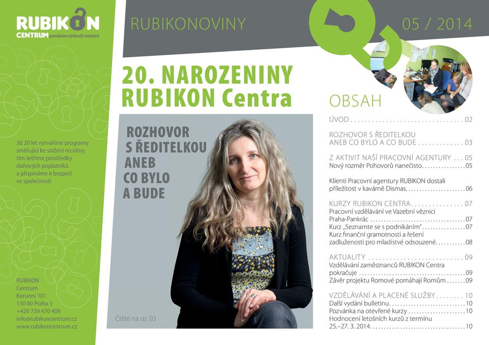 BYLO A BUDE 05 / 2014 obsah úvod................................ 02 RoZHovoR S ŘEdITELKoU ANEB Co BYLo A Co BUdE............. 03 Z AKTIvIT NAŠÍ PRACovNÍ AGENTURY... 05 Nový rozměr Pohovorů nanečisto.