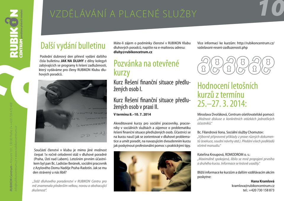 Letošním prvním účastníkem byl pan Bc. Ladislav Beránek, sociální pracovník z Azylového Domu Naděje Praha-Radotín. Jak se mu den strávený u nás líbil?