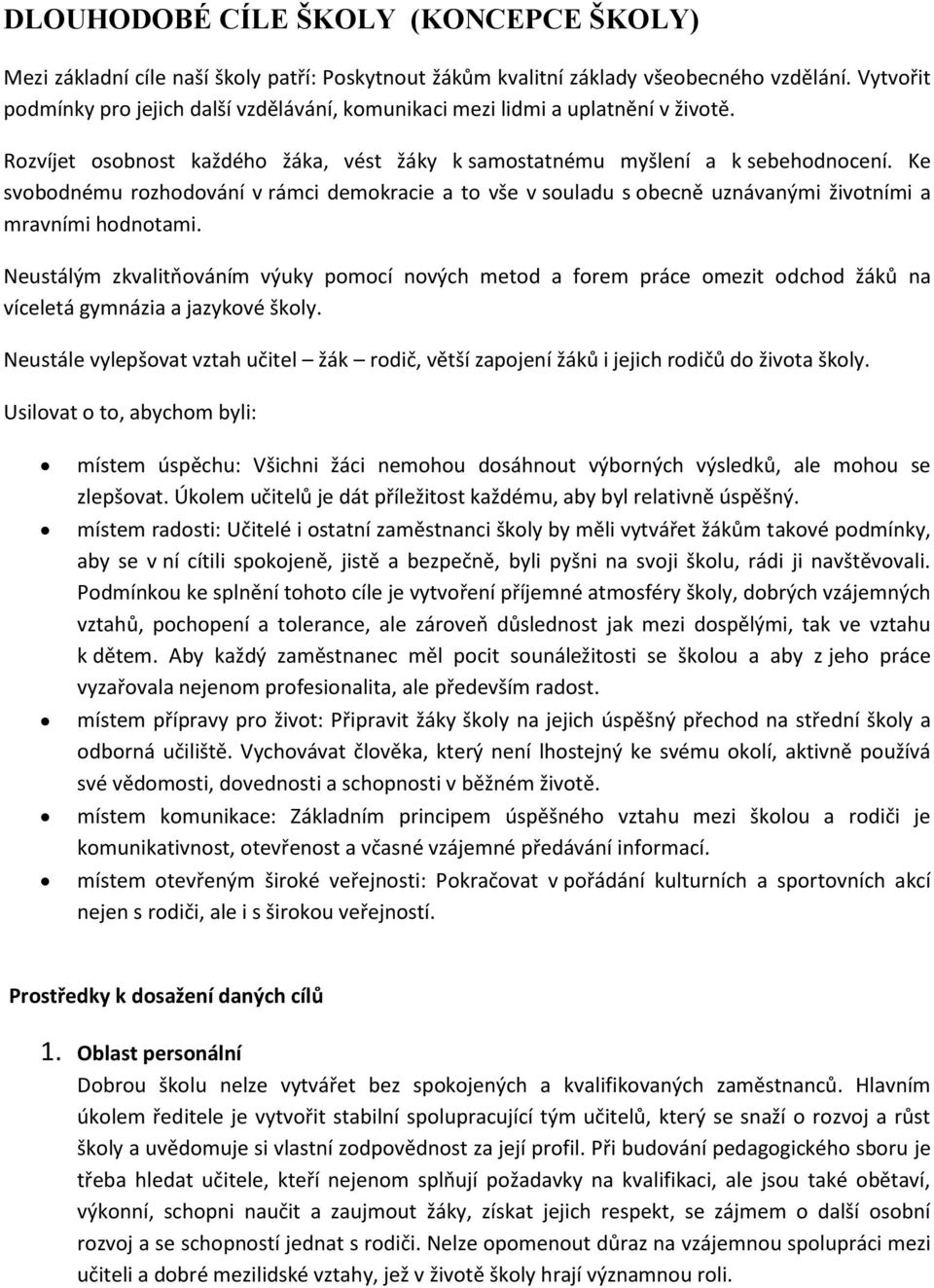 Ke svobodnému rozhodování v rámci demokracie a to vše v souladu s obecně uznávanými životními a mravními hodnotami.