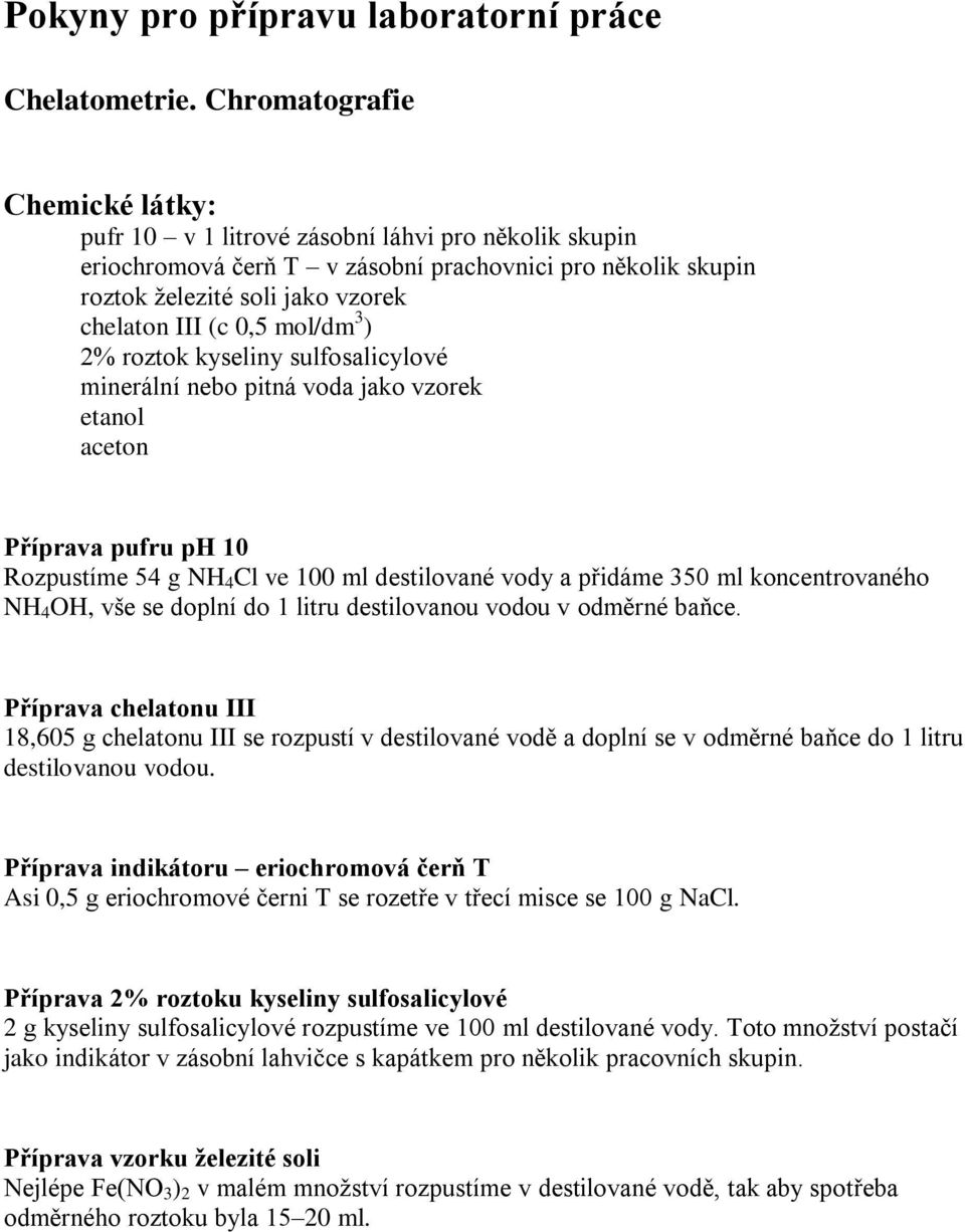 mol/dm 3 ) 2% roztok kyseliny sulfosalicylové minerální nebo pitná voda jako vzorek etanol aceton Příprava pufru ph 10 Rozpustíme 54 g NH 4 Cl ve 100 ml destilované vody a přidáme 350 ml