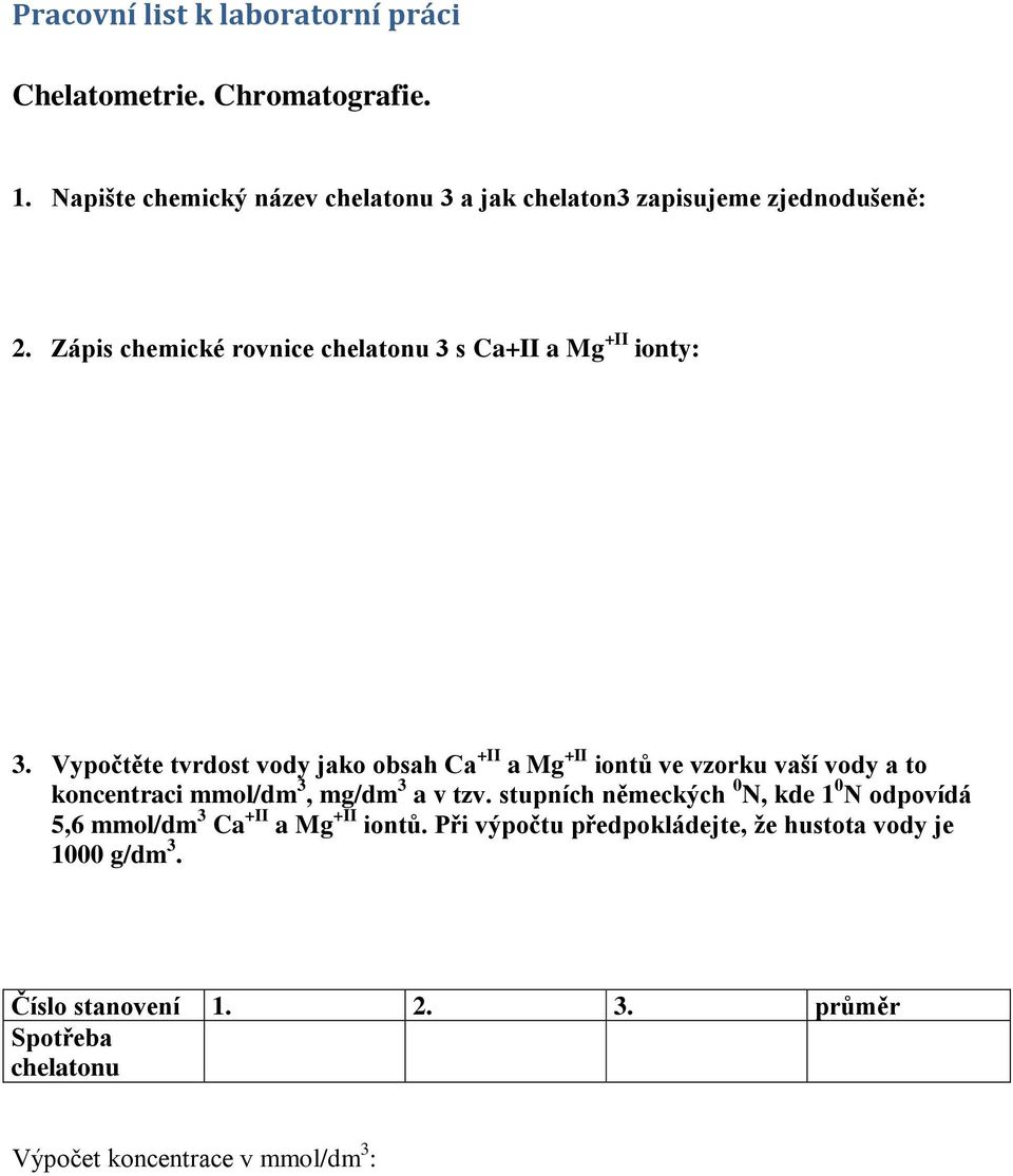 Zápis chemické rovnice chelatonu 3 s Ca+II a Mg +II ionty: 3.