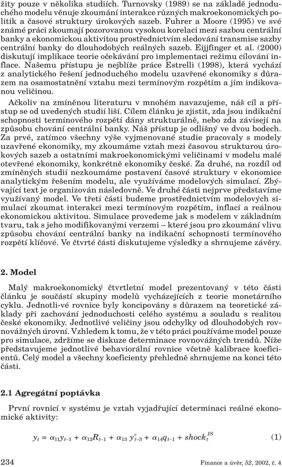 dlouhodob ch reáln ch sazeb. Eijjfinger et al. (2000) diskutují implikace teorie oãekávání pro implementaci reïimu cílování inflace.