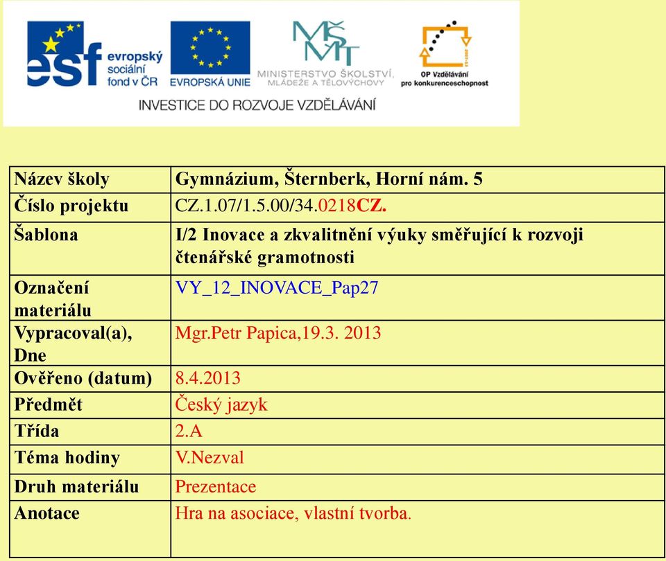 VY_12_INOVACE_Pap27 materiálu Vypracoval(a), Mgr.Petr Papica,19.3. 2013 Dne Ověřeno (datum) 8.4.