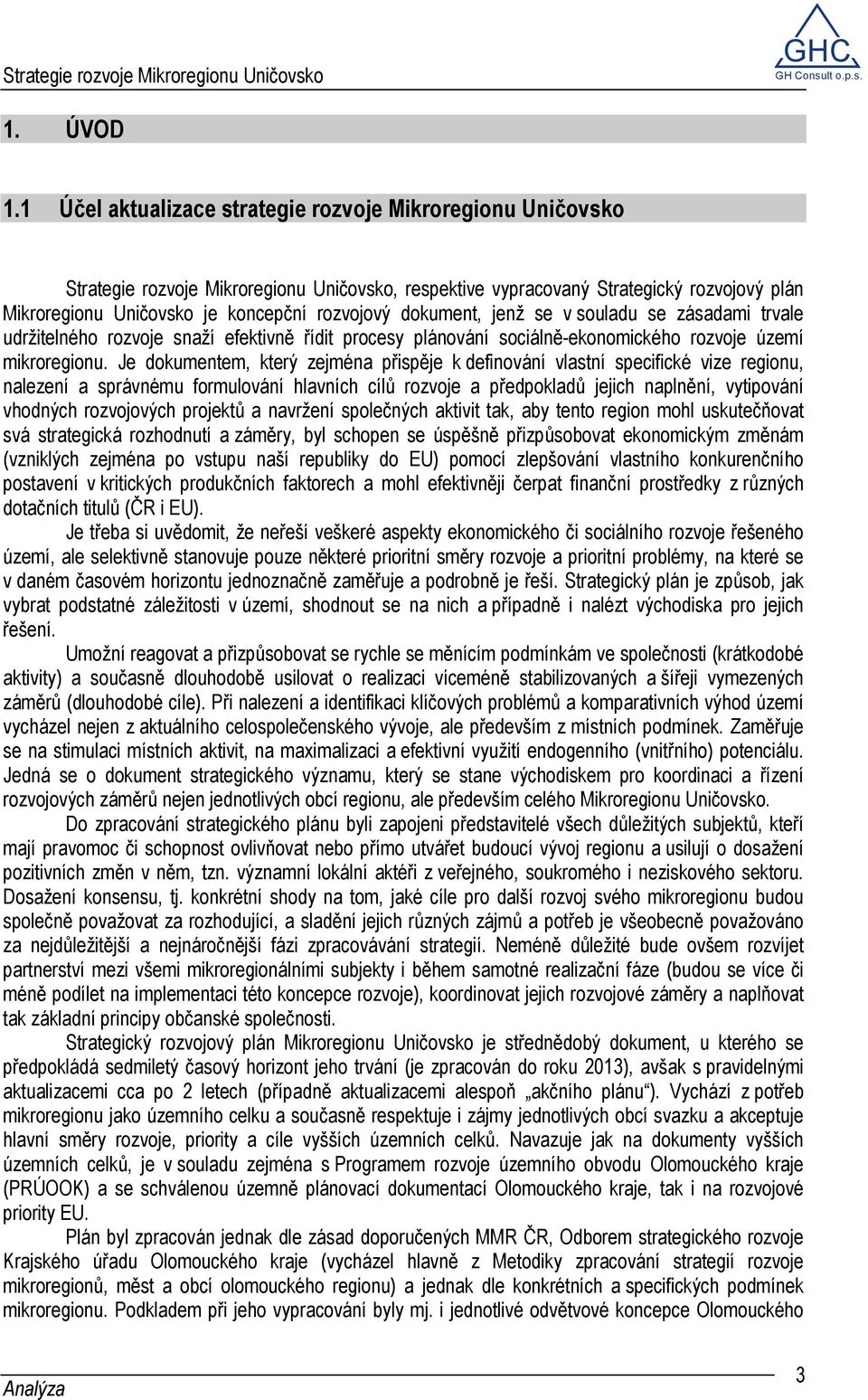 dokument, jenž se v souladu se zásadami trvale udržitelného rozvoje snaží efektivně řídit procesy plánování sociálně-ekonomického rozvoje území mikroregionu.