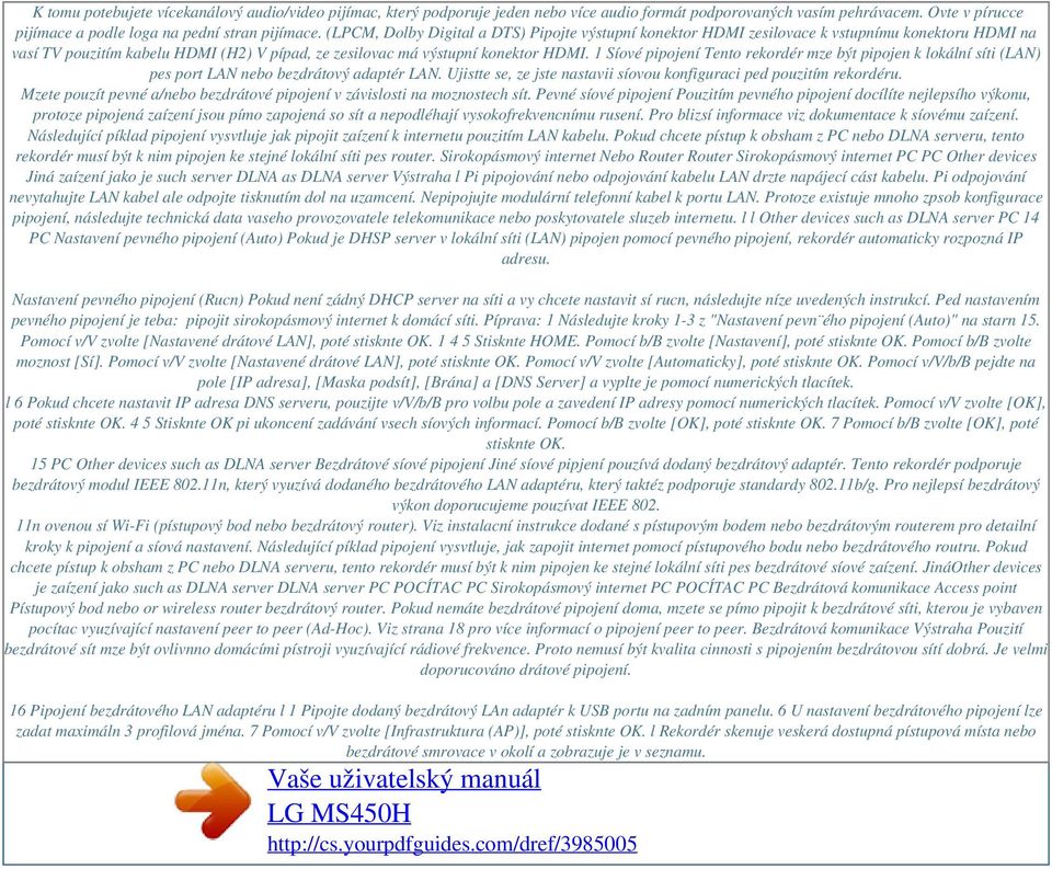 1 Síové pipojení Tento rekordér mze být pipojen k lokální síti (LAN) pes port LAN nebo bezdrátový adaptér LAN. Ujistte se, ze jste nastavii síovou konfiguraci ped pouzitím rekordéru.