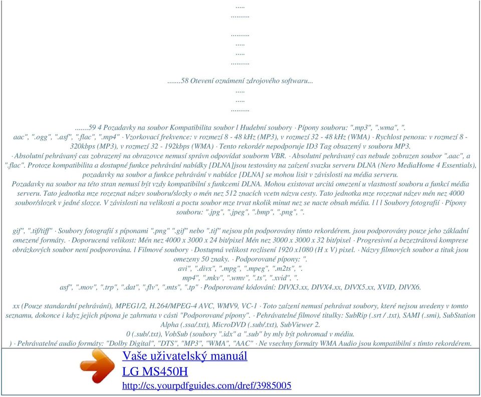 souboru MP3. Absolutní pehrávaný cas zobrazený na obrazovce nemusí správn odpovídat souborm VBR. Absolutní pehrávaný cas nebude zobrazen soubor ".aac", a ".flac".