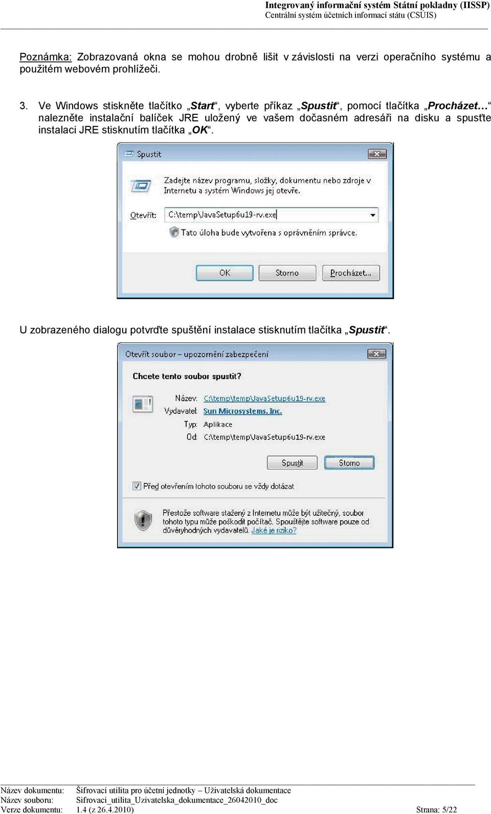 Ve Windows stiskněte tlačítko Start, vyberte příkaz Spustit, pomocí tlačítka Procházet nalezněte