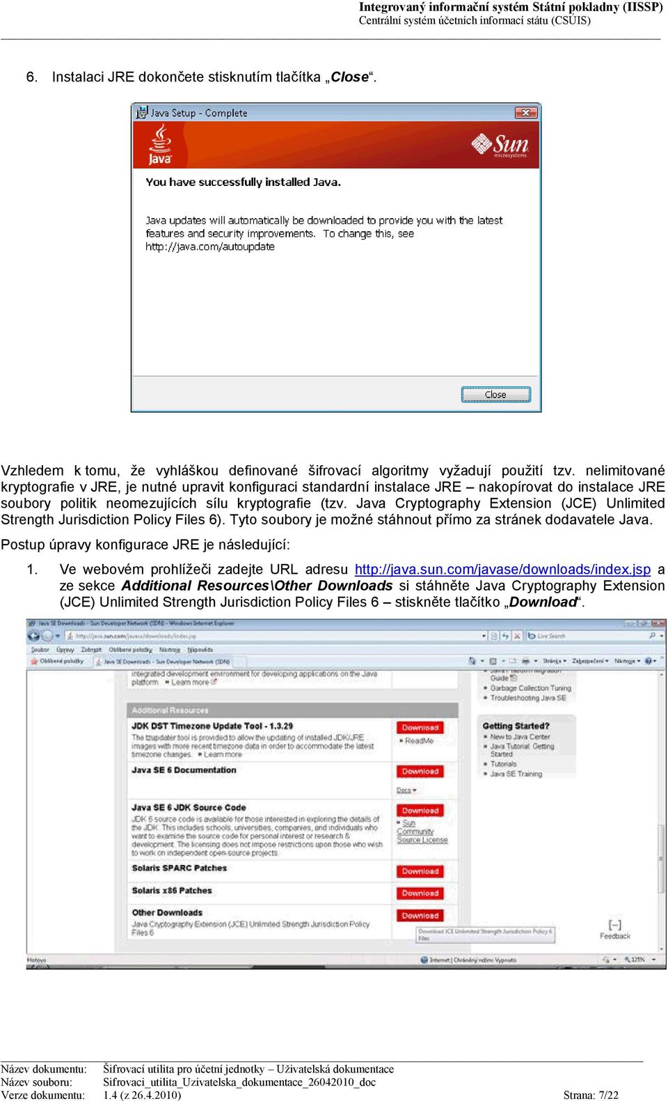 Java Cryptography Extension (JCE) Unlimited Strength Jurisdiction Policy Files 6). Tyto soubory je možné stáhnout přímo za stránek dodavatele Java.