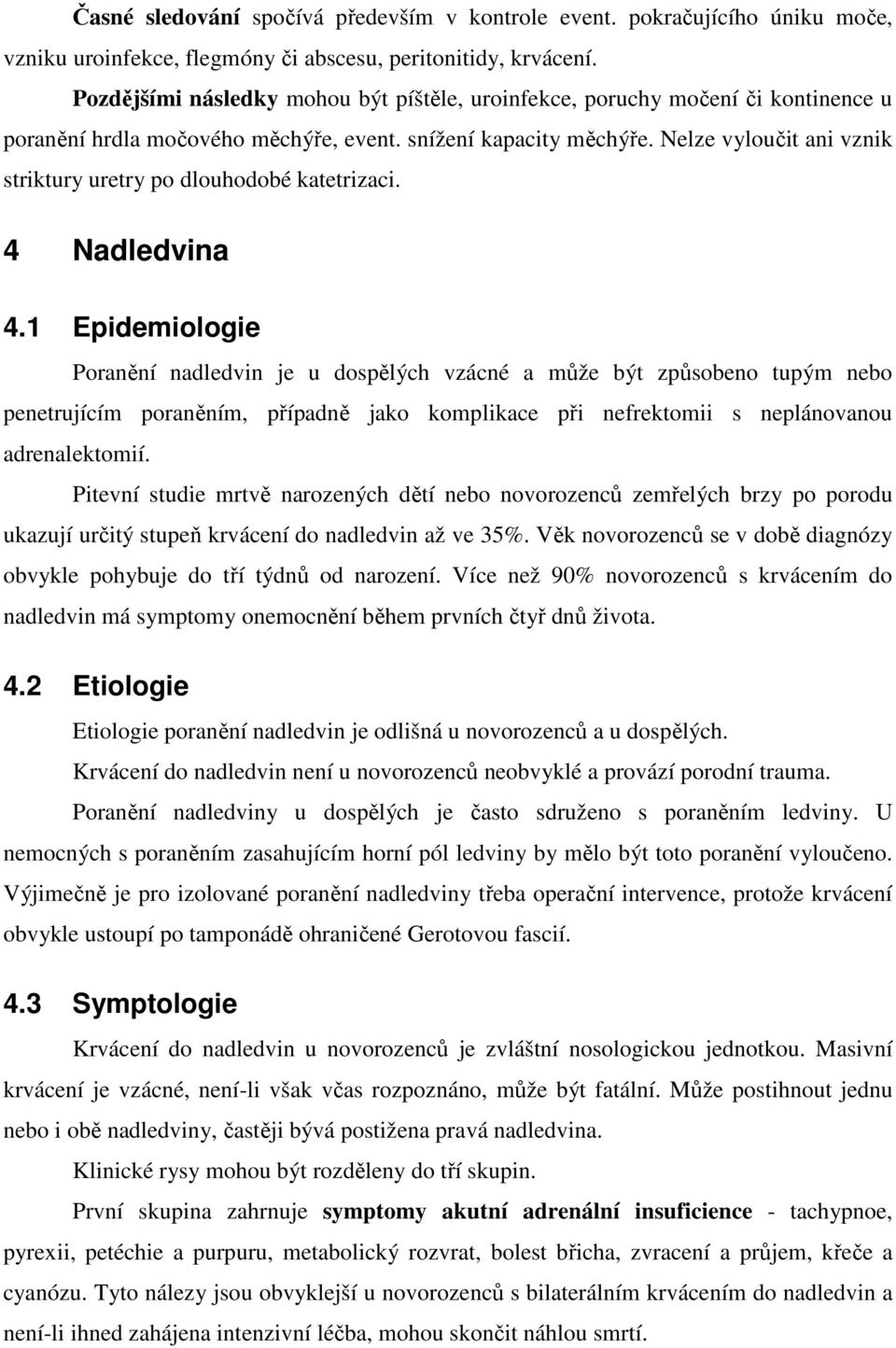 Nelze vyloučit ani vznik striktury uretry po dlouhodobé katetrizaci. 4 Nadledvina 4.