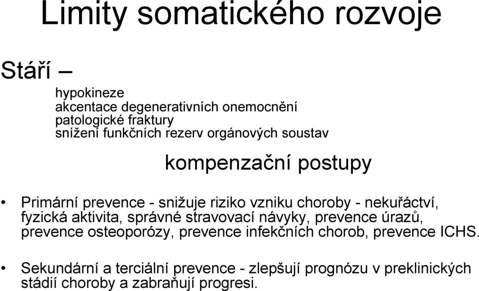 nekuřáctví, fyzická aktivita, správné stravovací návyky, prevence úrazů, prevence osteoporózy, prevence infekčních