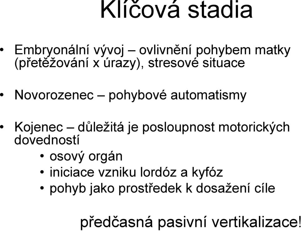 je posloupnost motorických dovedností osový orgán iniciace vzniku lordóz a