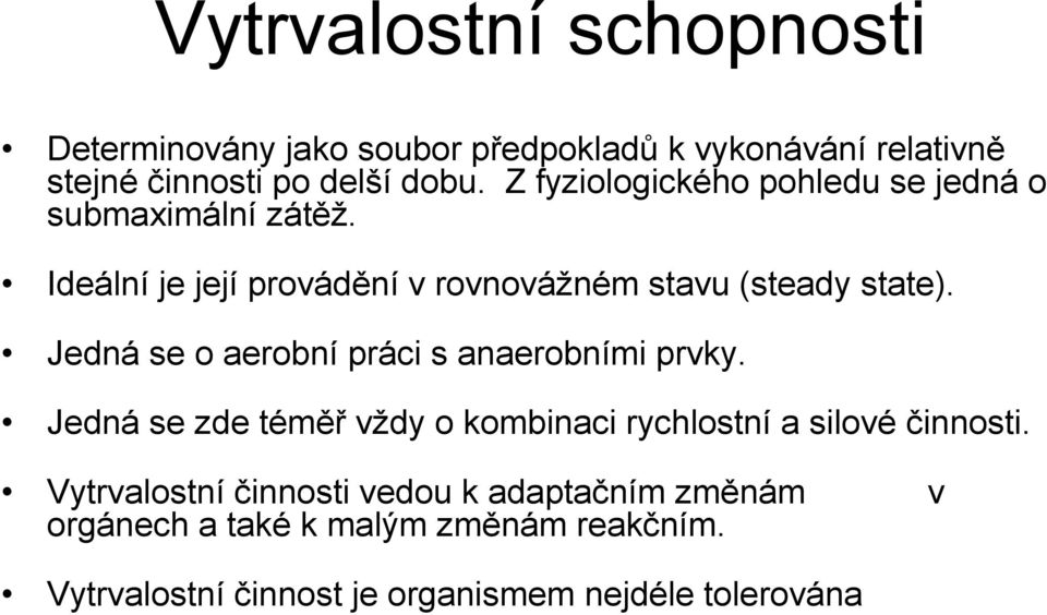 Jedná se o aerobní práci s anaerobními prvky. Jedná se zde téměř vždy o kombinaci rychlostní a silové činnosti.