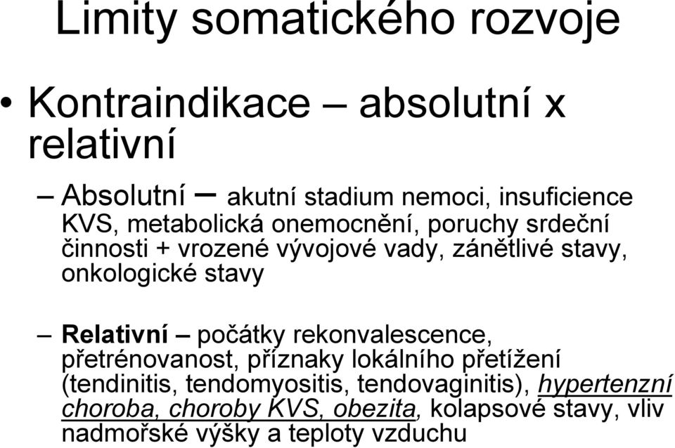 stavy Relativní počátky rekonvalescence, přetrénovanost, příznaky lokálního přetížení (tendinitis,