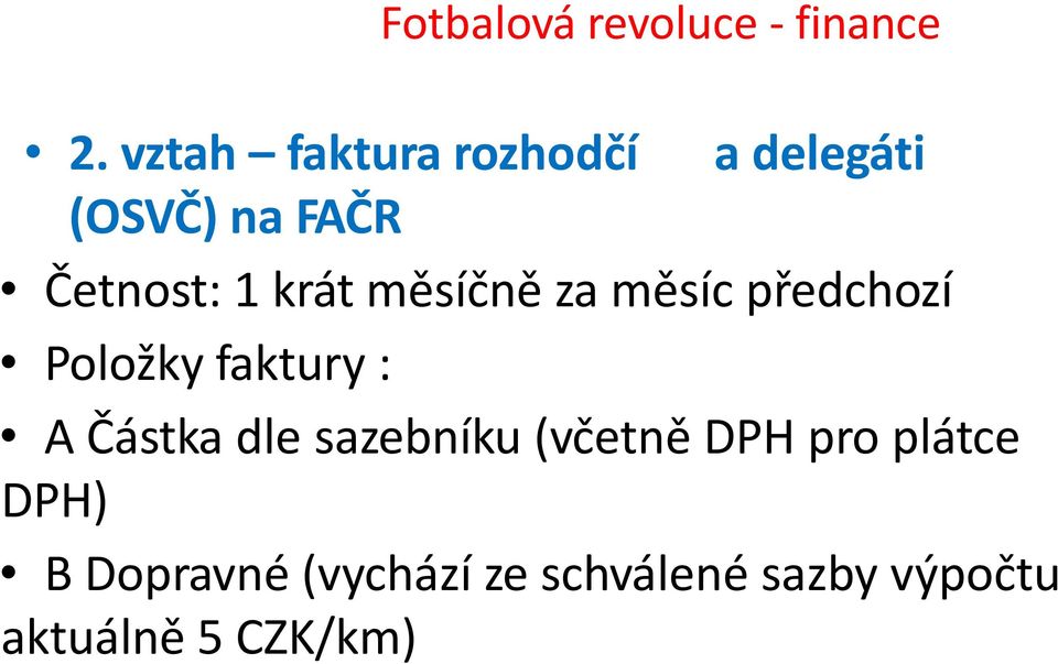 měsíčně za měsíc předchozí Položky faktury : A Částka dle