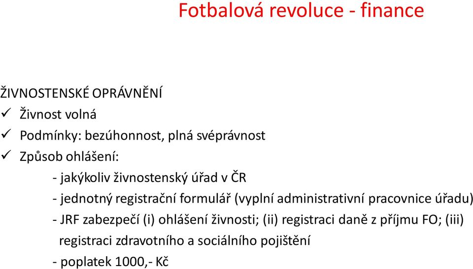 formulář (vyplní administrativní pracovnice úřadu) - JRF zabezpečí (i) ohlášení živnosti; (ii)