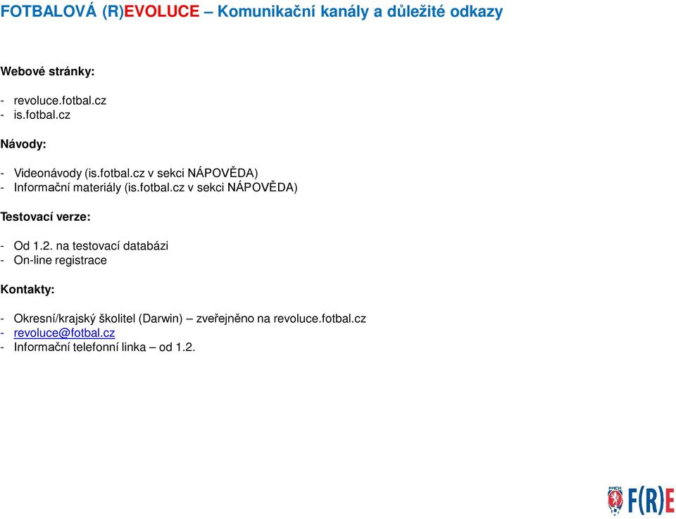 2. na testovací databázi - On-line registrace Kontakty: - Okresní/krajský školitel (Darwin) zveřejněno na