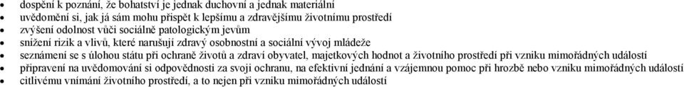 ochraně životů a zdraví obyvatel, majetkových hodnot a životního prostředí při vzniku mimořádných událostí připravení na uvědomování si odpovědnosti za svoji