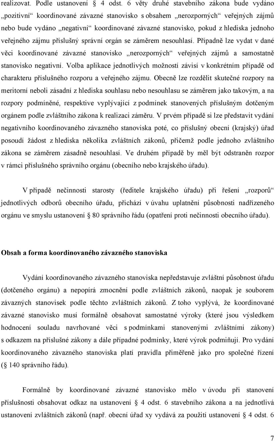 hlediska jednoho veřejného zájmu příslušný správní orgán se záměrem nesouhlasí.