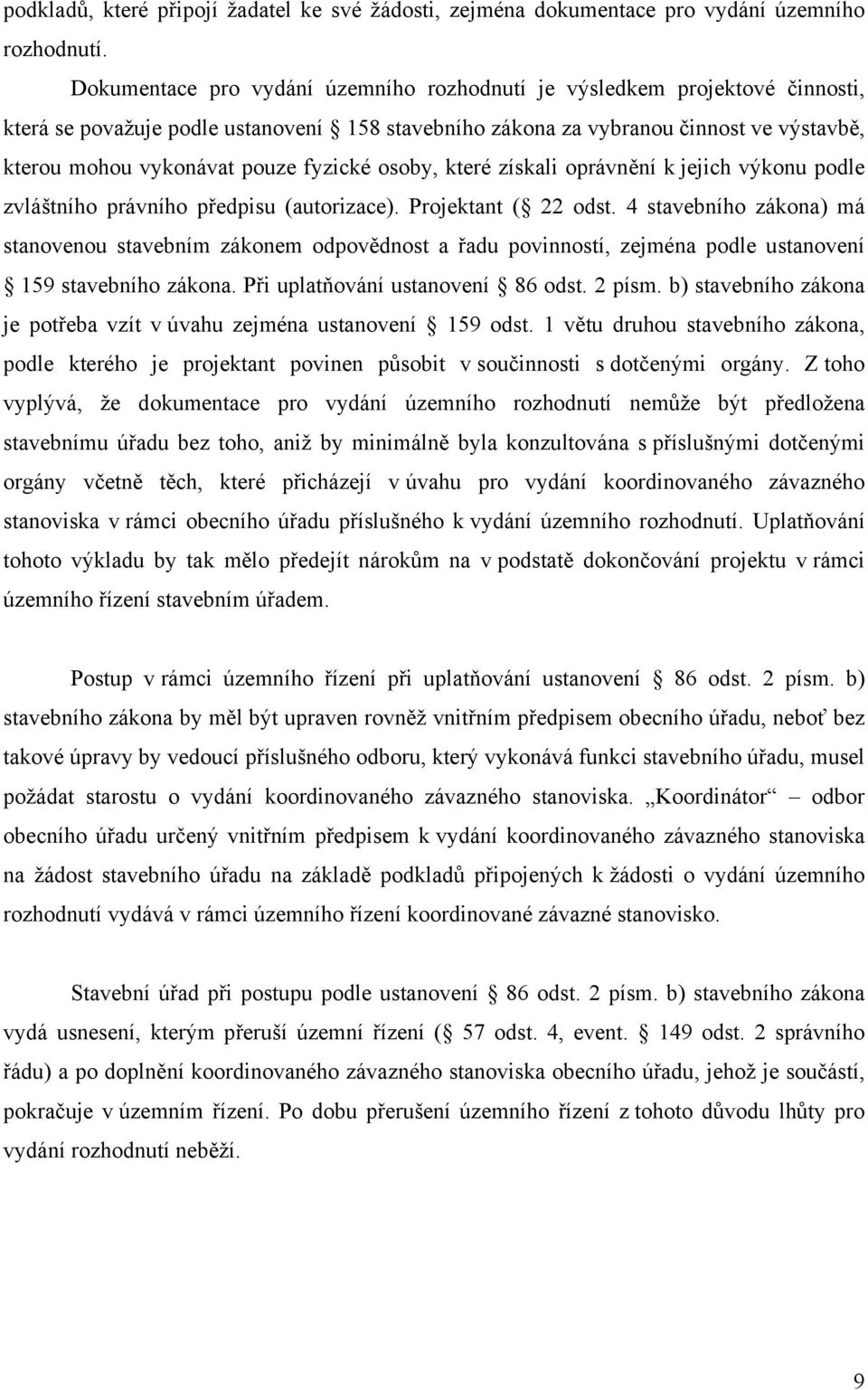 fyzické osoby, které získali oprávnění k jejich výkonu podle zvláštního právního předpisu (autorizace). Projektant ( 22 odst.