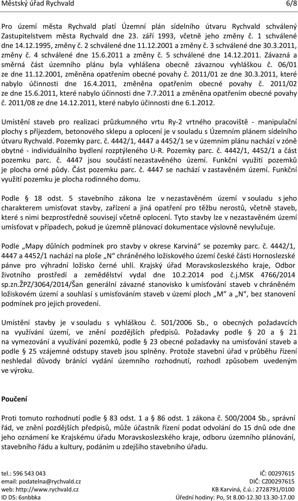 06/01 ze dne 11.12.2001, změněna opatřením obecné povahy č. 2011/01 ze dne 30.3.2011, které nabylo účinnosti dne 16.4.2011, změněna opatřením obecné povahy č. 2011/02 ze dne 15.6.2011, které nabylo účinnosti dne 7.