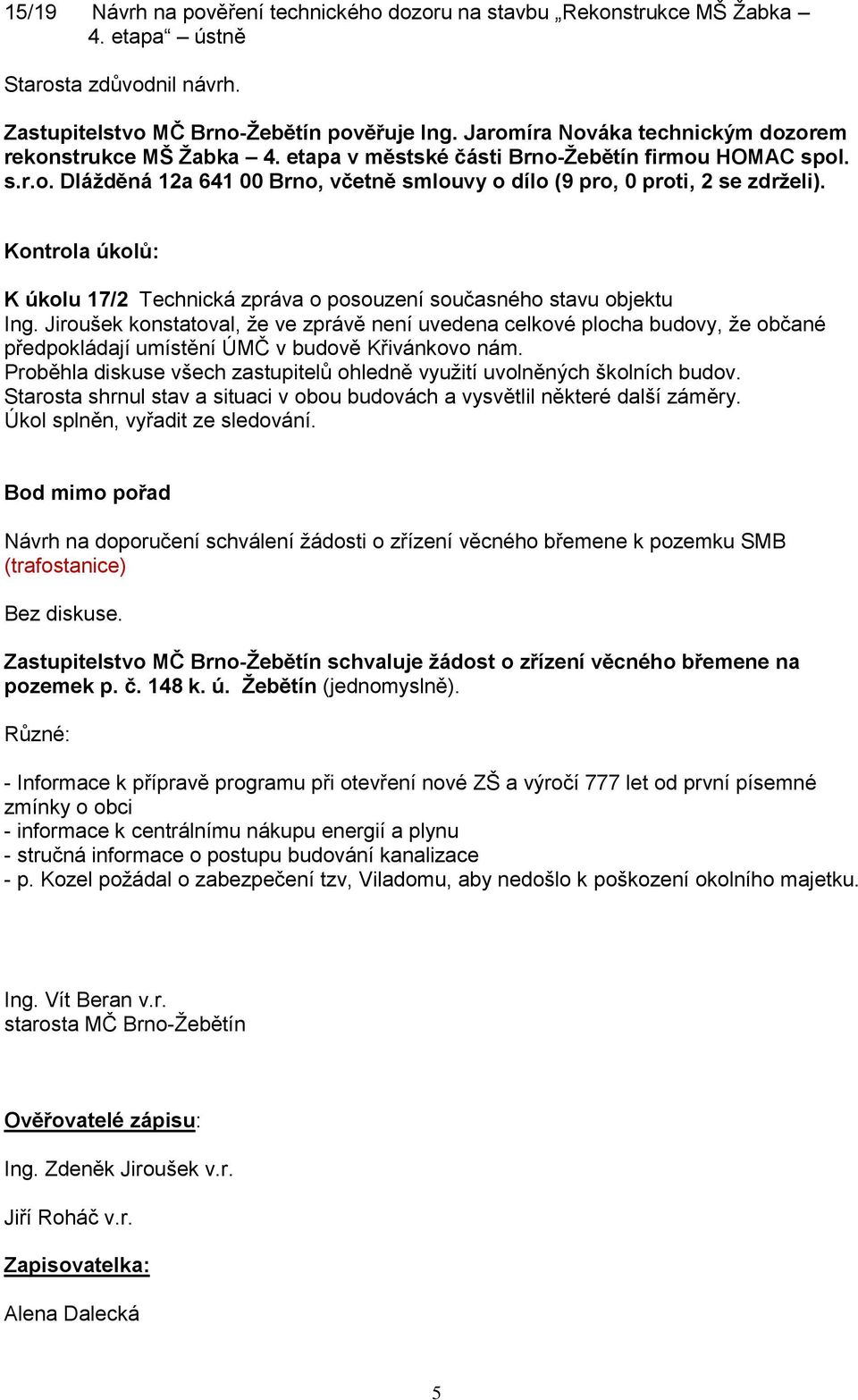 Kontrola úkolů: K úkolu 17/2 Technická zpráva o posouzení současného stavu objektu Ing.