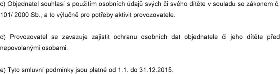 d) Provozovatel se zavazuje zajistit ochranu osobních dat objednatele či jeho