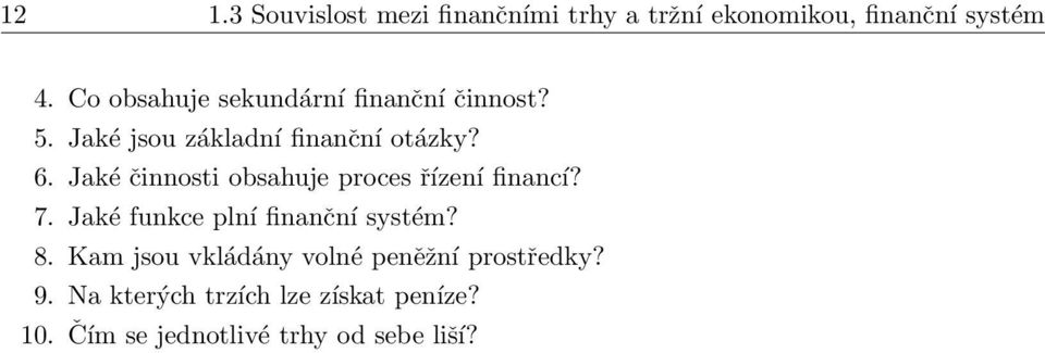 Jaké činnosti obsahuje proces řízení financí? 7. Jaké funkce plní finanční systém? 8.