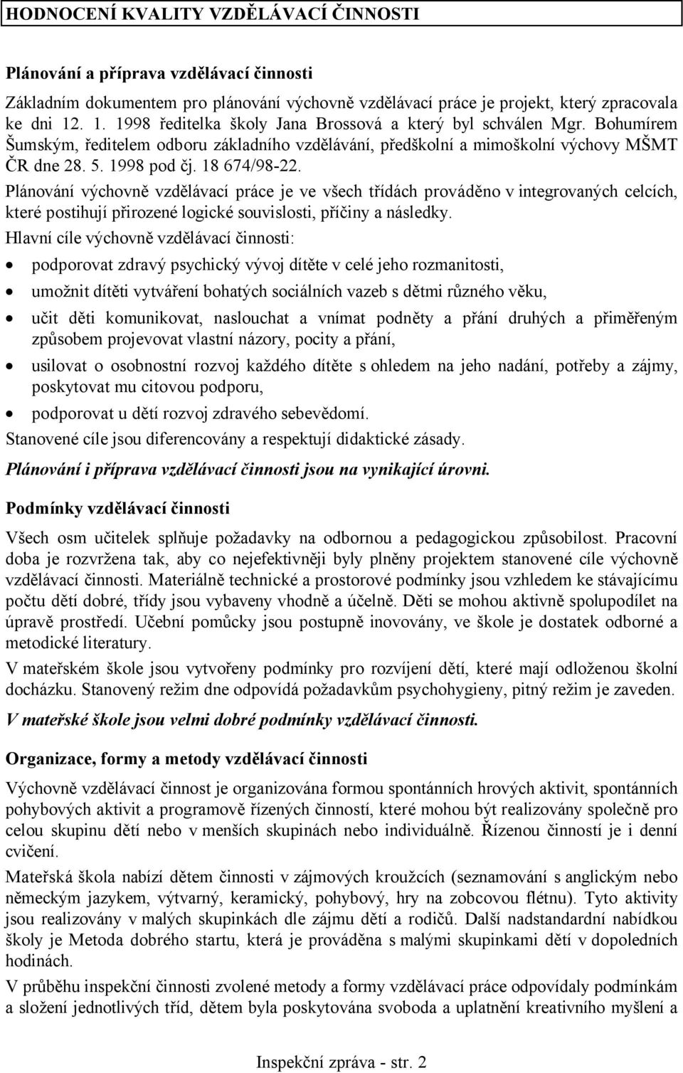 18 674/98-22. Plánování výchovně vzdělávací práce je ve všech třídách prováděno v integrovaných celcích, které postihují přirozené logické souvislosti, příčiny a následky.