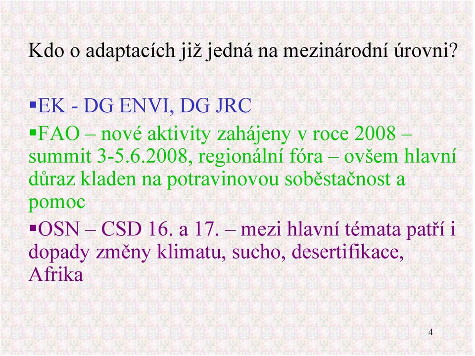 2008, regionální fóra ovšem hlavní důraz kladen na potravinovou