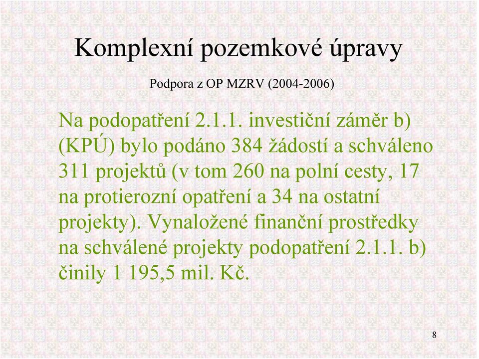 tom 260 na polní cesty, 17 na protierozní opatření a 34 na ostatní projekty).