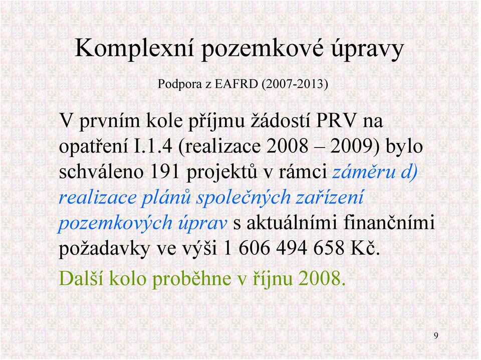 4 (realizace 2008 2009) bylo schváleno 191 projektů v rámci záměru d) realizace