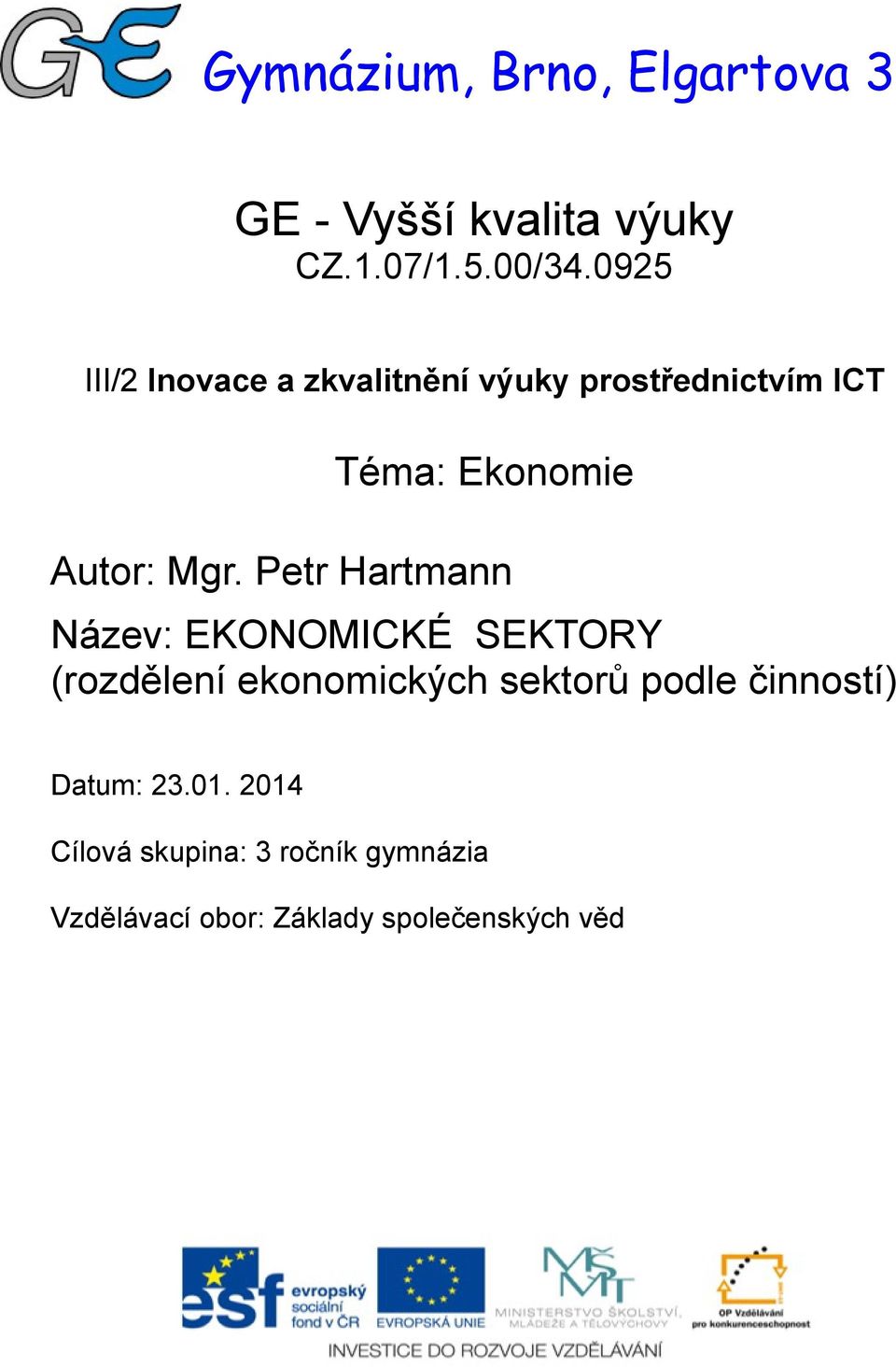 Petr Hartmann Název: EKONOMICKÉ SEKTORY (rozdělení ekonomických sektorů podle