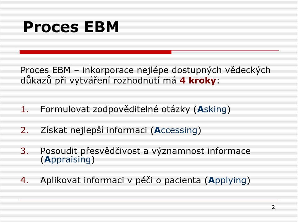 Formulovat zodpověditelné otázky (Asking) 2.