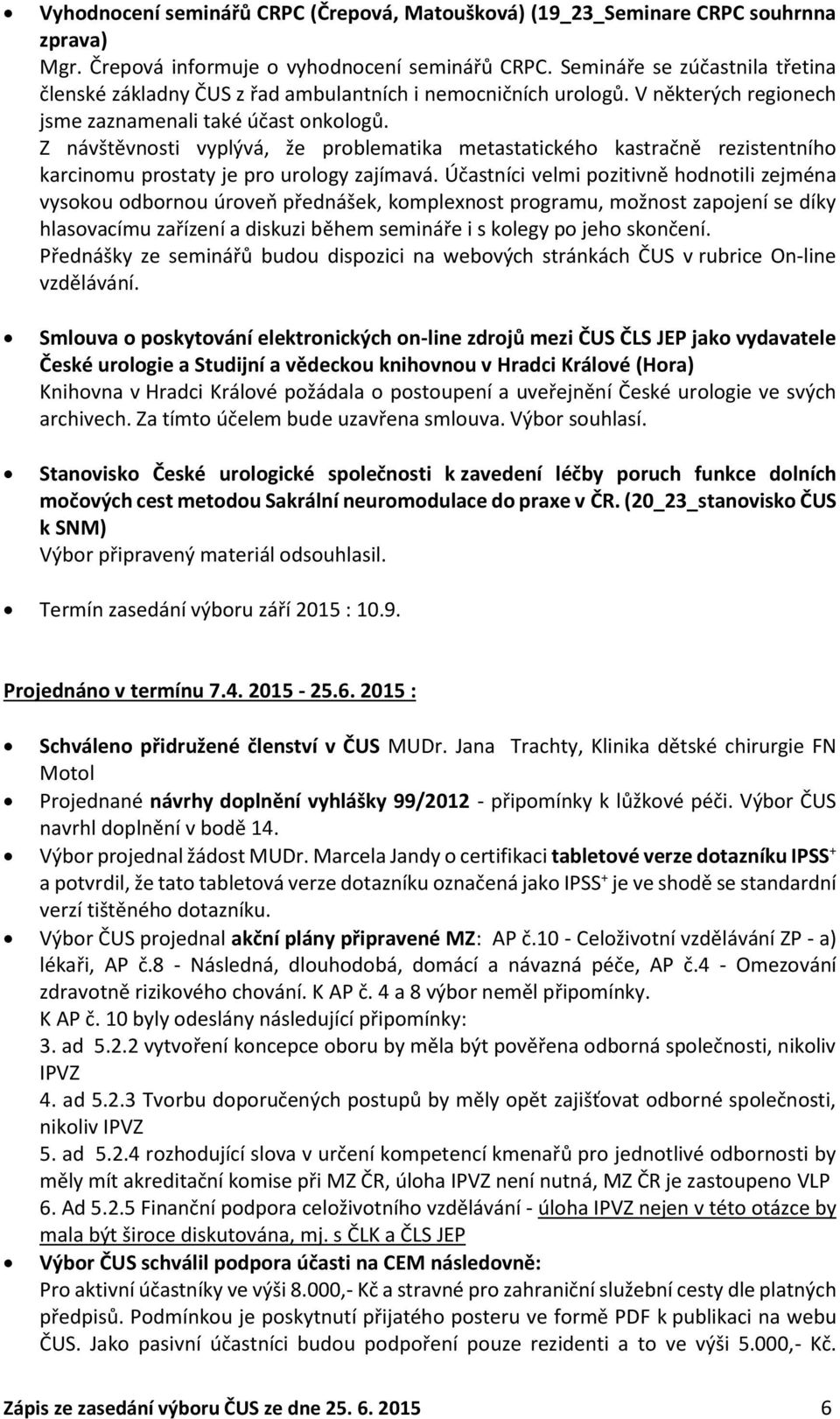 Z návštěvnosti vyplývá, že problematika metastatického kastračně rezistentního karcinomu prostaty je pro urology zajímavá.