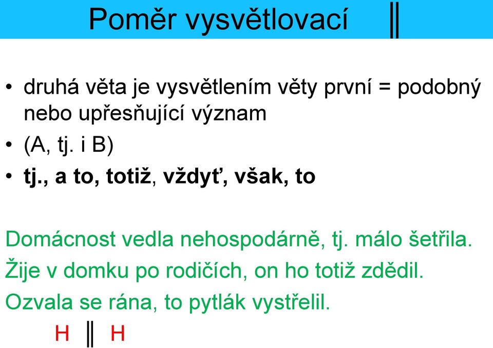 , a to, totiž, vždyť, však, to Domácnost vedla nehospodárně, tj.