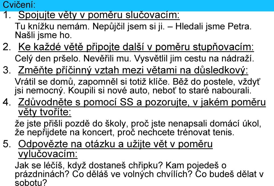 Koupili si nové auto, neboť to staré nabourali. 4.