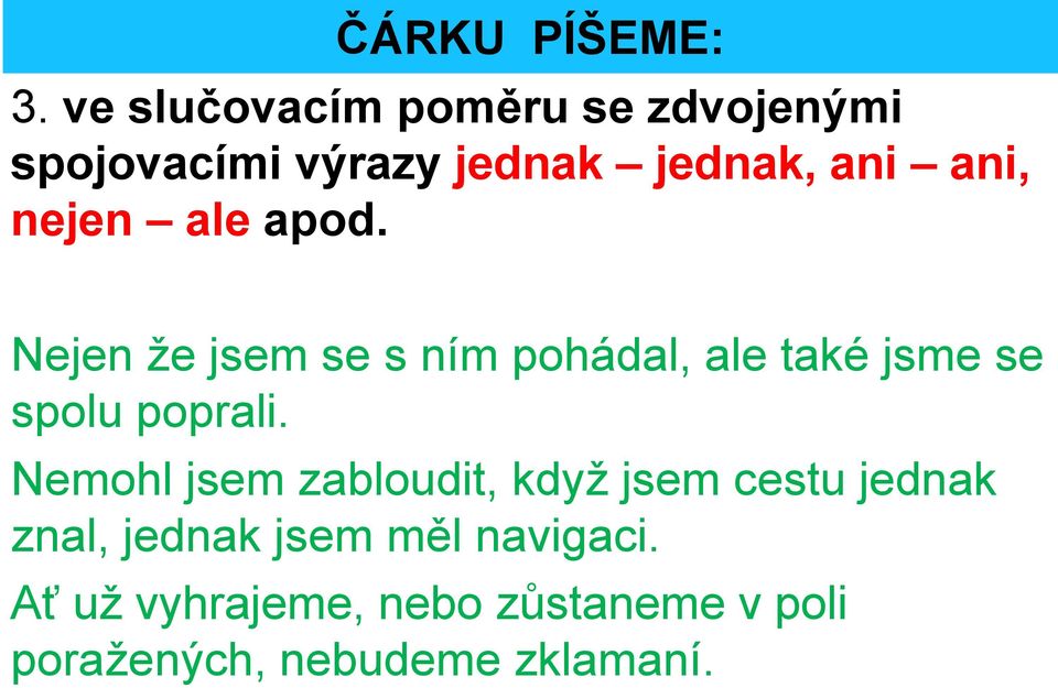 nejen ale apod. Nejen že jsem se s ním pohádal, ale také jsme se spolu poprali.