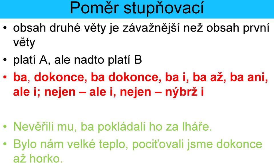 až, ba ani, ale i; nejen ale i, nejen nýbrž i Nevěřili mu, ba