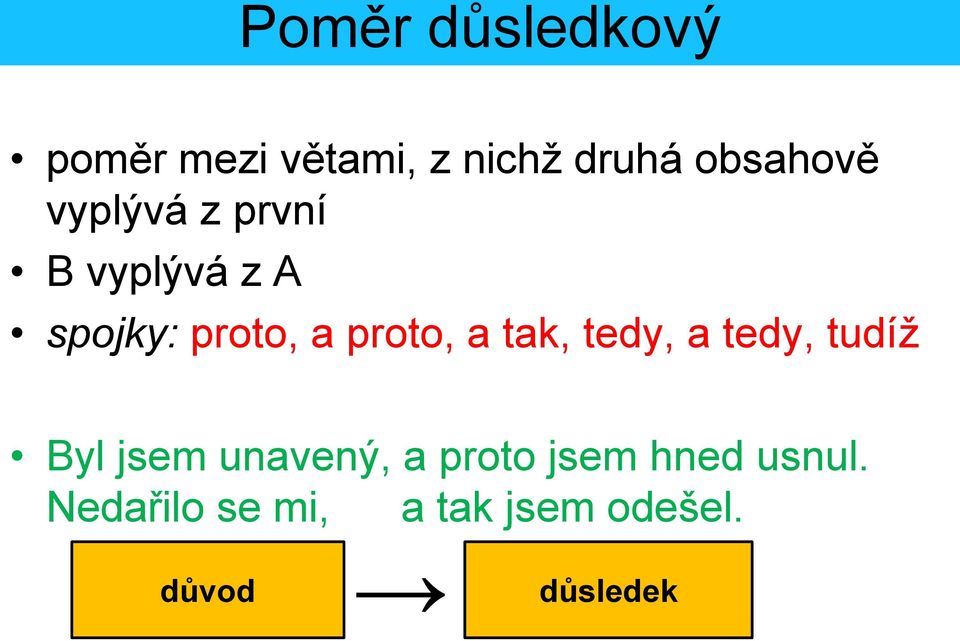 proto, a tak, tedy, a tedy, tudíž Byl jsem unavený, a