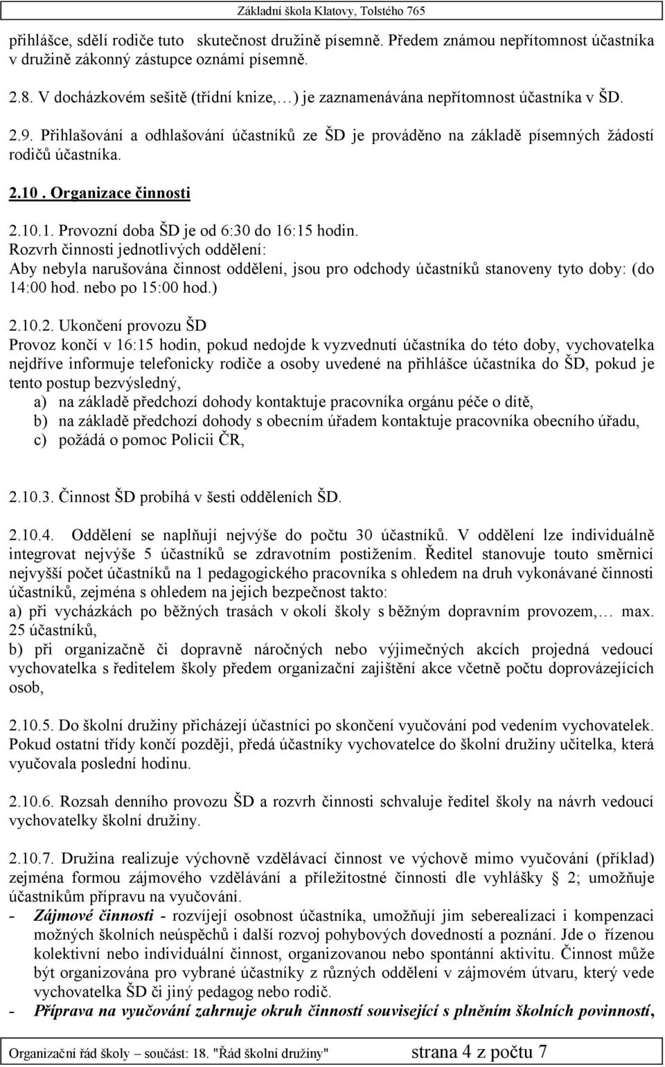 Organizace činnosti 2.10.1. Provozní doba ŠD je od 6:30 do 16:15 hodin.