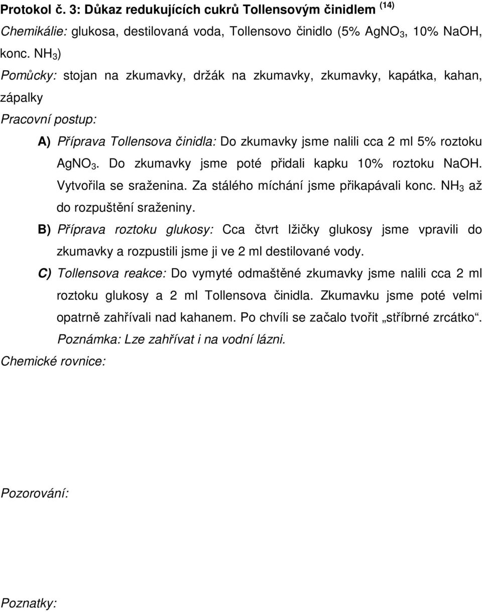 Do zkumavky jsme poté přidali kapku 10% roztoku NaOH. Vytvořila se sraženina. Za stálého míchání jsme přikapávali konc. NH 3 až do rozpuštění sraženiny.