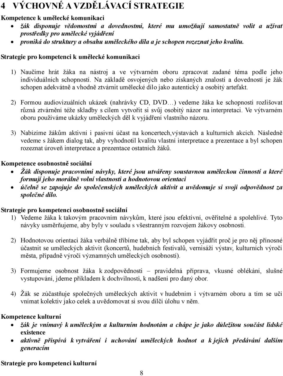 Strategie pro kompetenci k umělecké komunikaci 1) Naučíme hrát žáka na nástroj a ve výtvarném oboru zpracovat zadané téma podle jeho individuálních schopností.