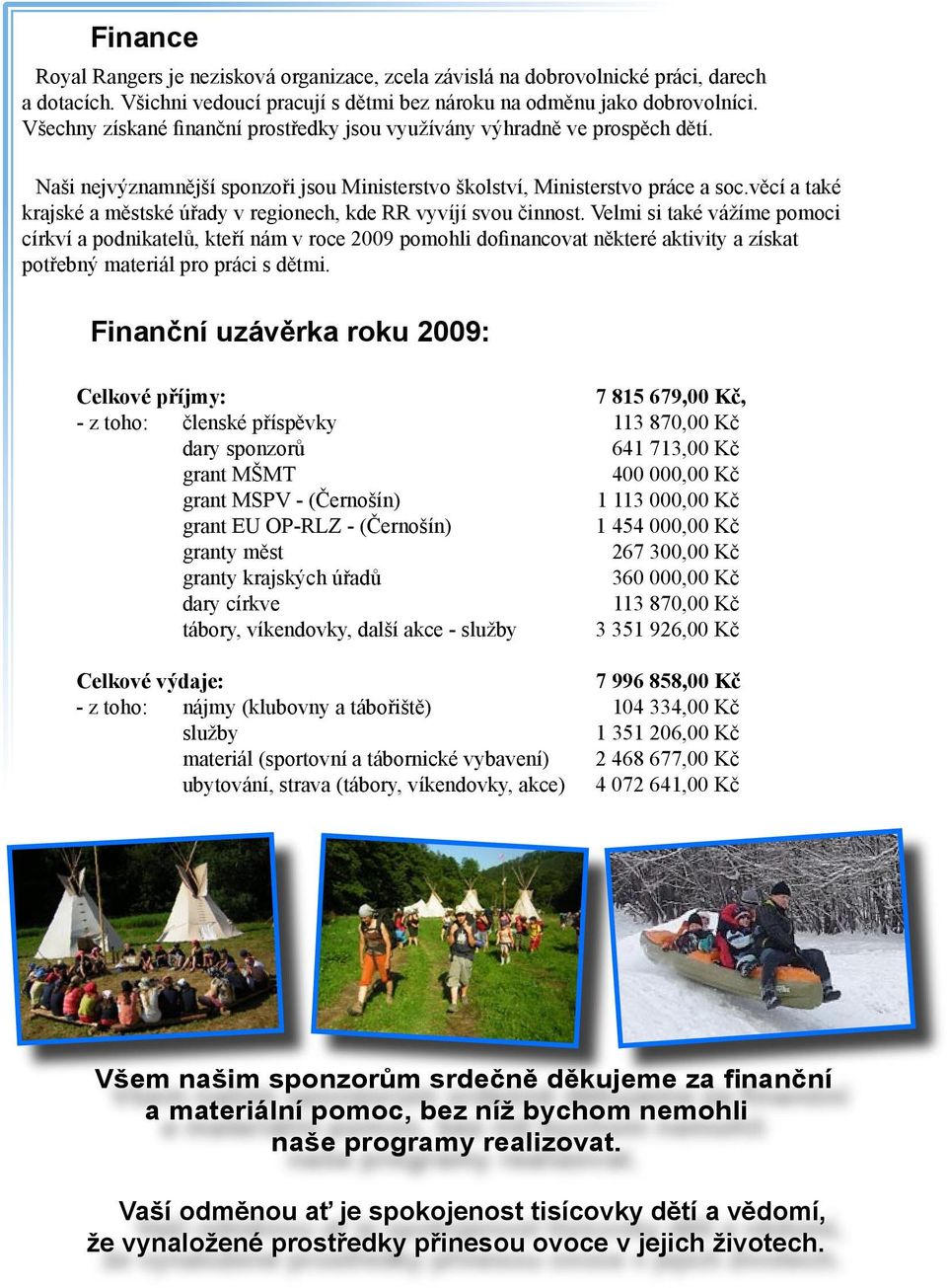 věcí a také krajské a městské úřady v regionech, kde RR vyvíjí svou činnost.