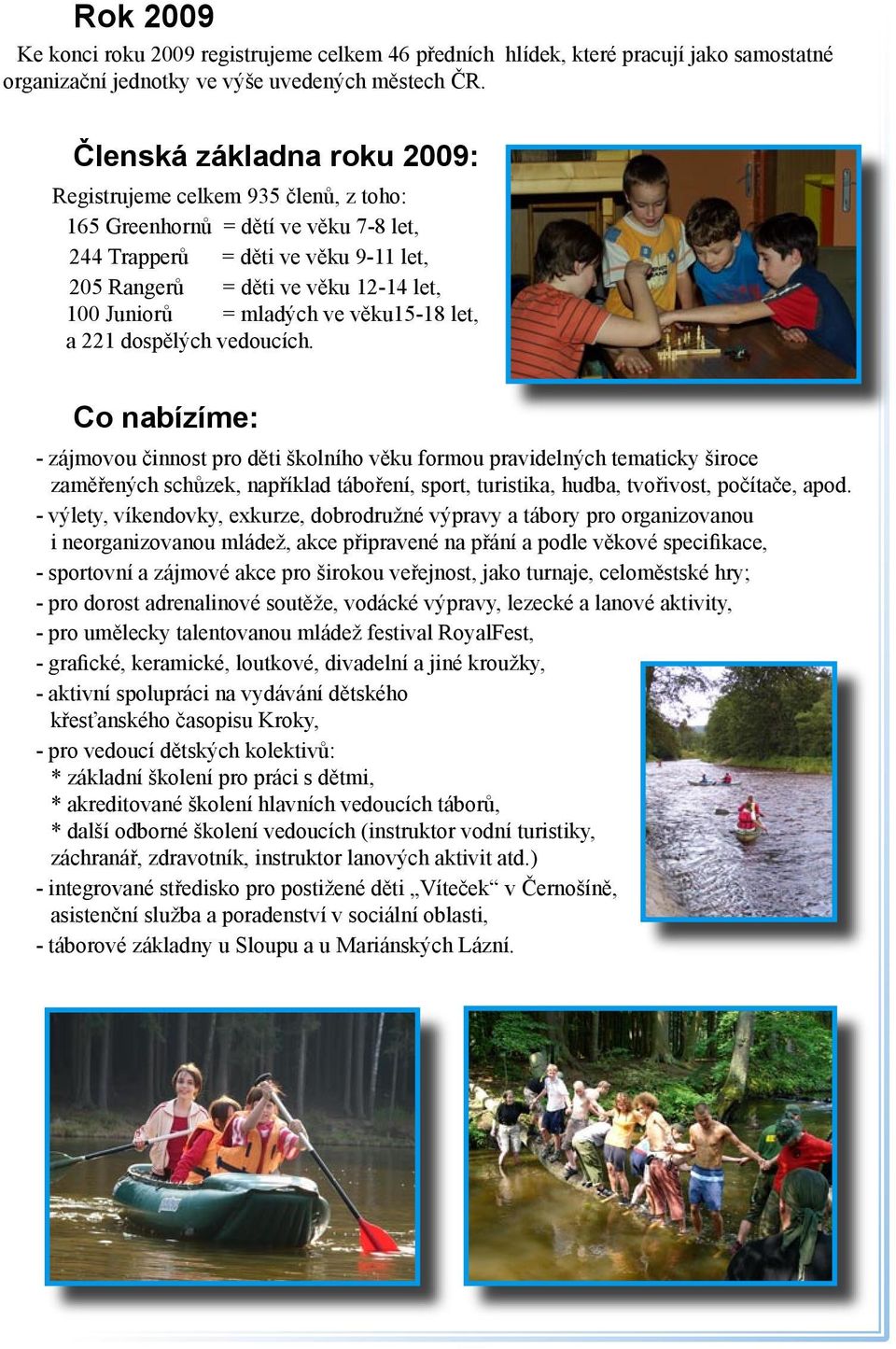 mladých ve věku15-18 let, a 221 dospělých vedoucích.